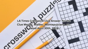 LA Times Crossword Clue Answer  for the Clue Merlot, Malbec, Montepulciano, etc. dated April 30th, 2024.