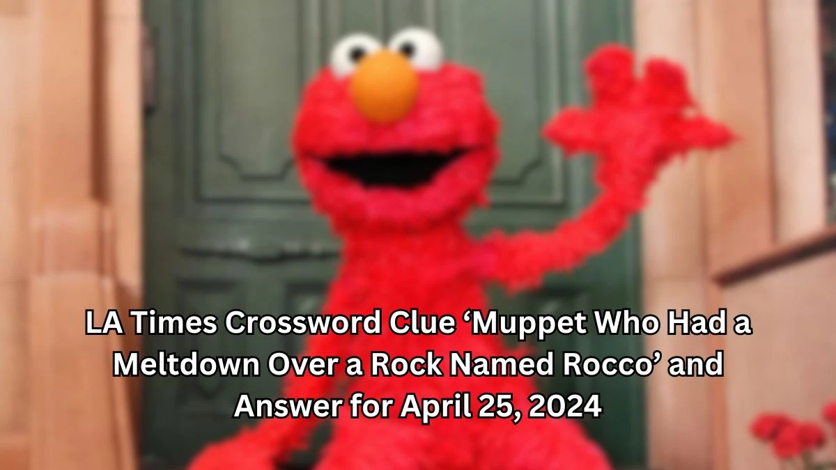 LA Times Crossword Clue ‘Muppet Who Had a Meltdown Over a Rock Named Rocco’ and Answer for April 26, 2024