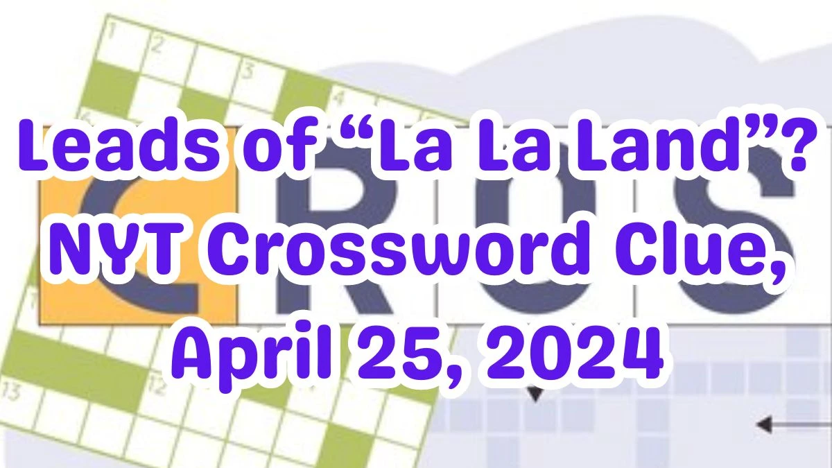 Leads of “La La Land”? NYT Crossword Clue, April 25, 2024