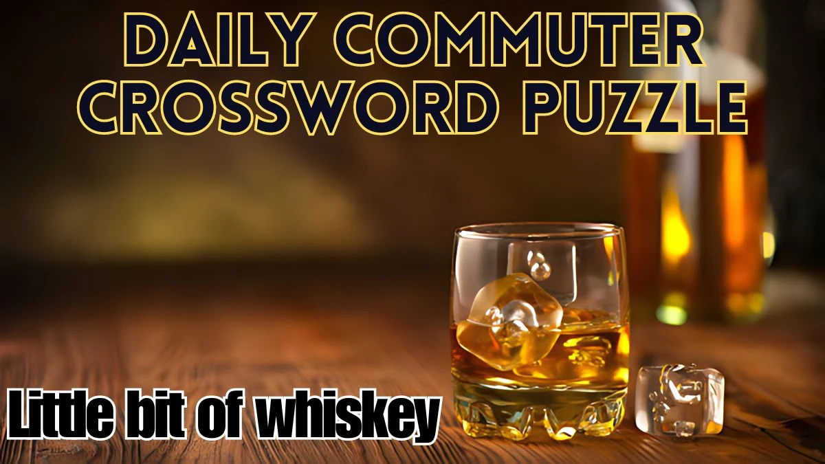 Little bit of whiskey Daily Commuter Crossword Clue Answer April 22