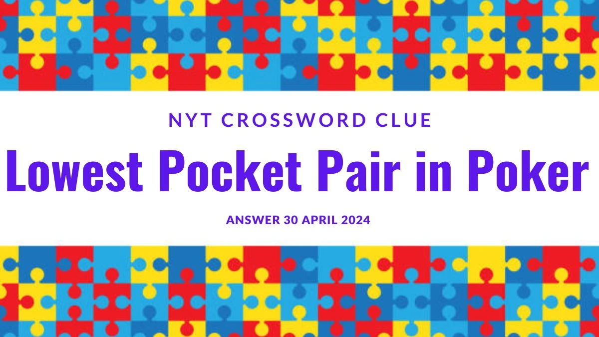 Lowest Pocket Pair in Poker  NYT Crossword Clue Answer Revealed