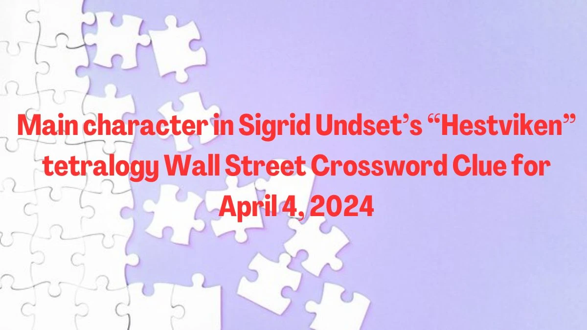 Main character in Sigrid Undset’s “Hestviken” tetralogy Wall Street Crossword Clue for April 4, 2024