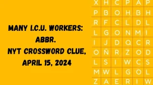 Many I.C.U. workers: Abbr. NYT Crossword Clue, April 15, 2024