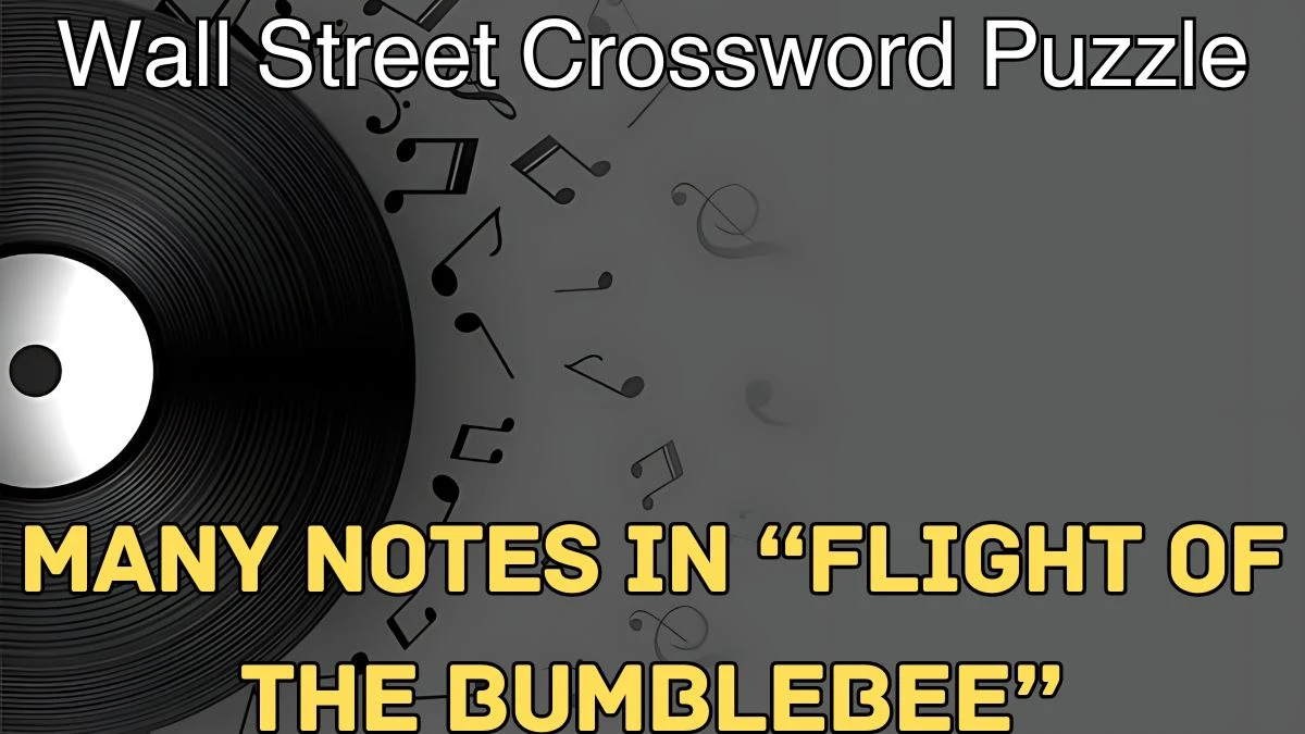 Many notes in “Flight of the Bumblebee” Wall Street Crossword Clue Answer For Today 11, April 2024.