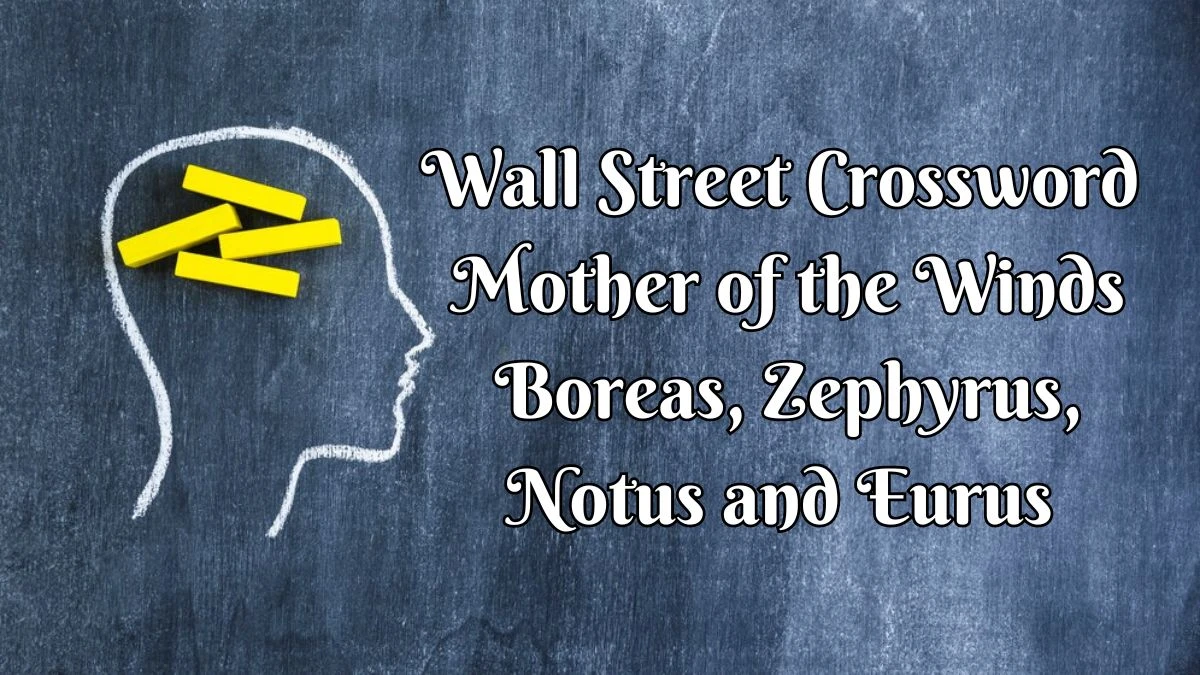 Mother of the Winds Boreas, Zephyrus, Notus and Eurus Wall Street Crossword Clue for April 18, 2024