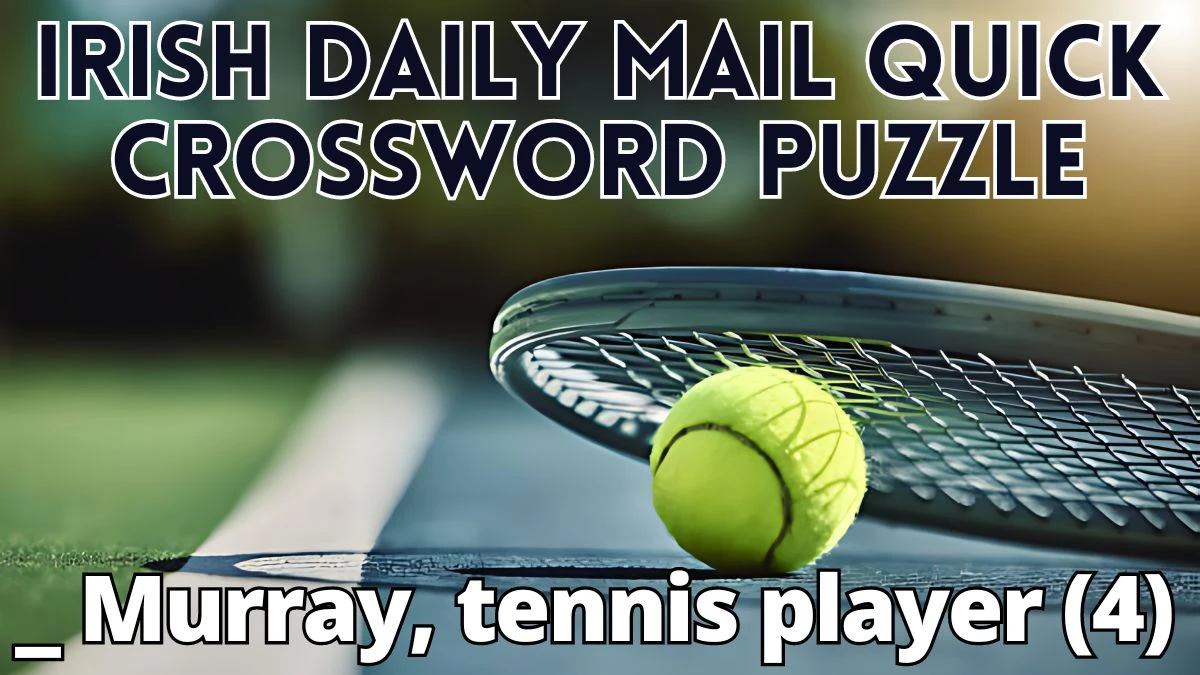 _ Murray, tennis player (4) Irish Daily Mail Quick Crossword Clue Answer For Today 18, April 2024.