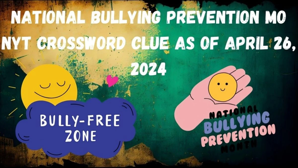 National Bullying Prevention Mo NYT Crossword Clue Answers Revealed as of April 26, 2024