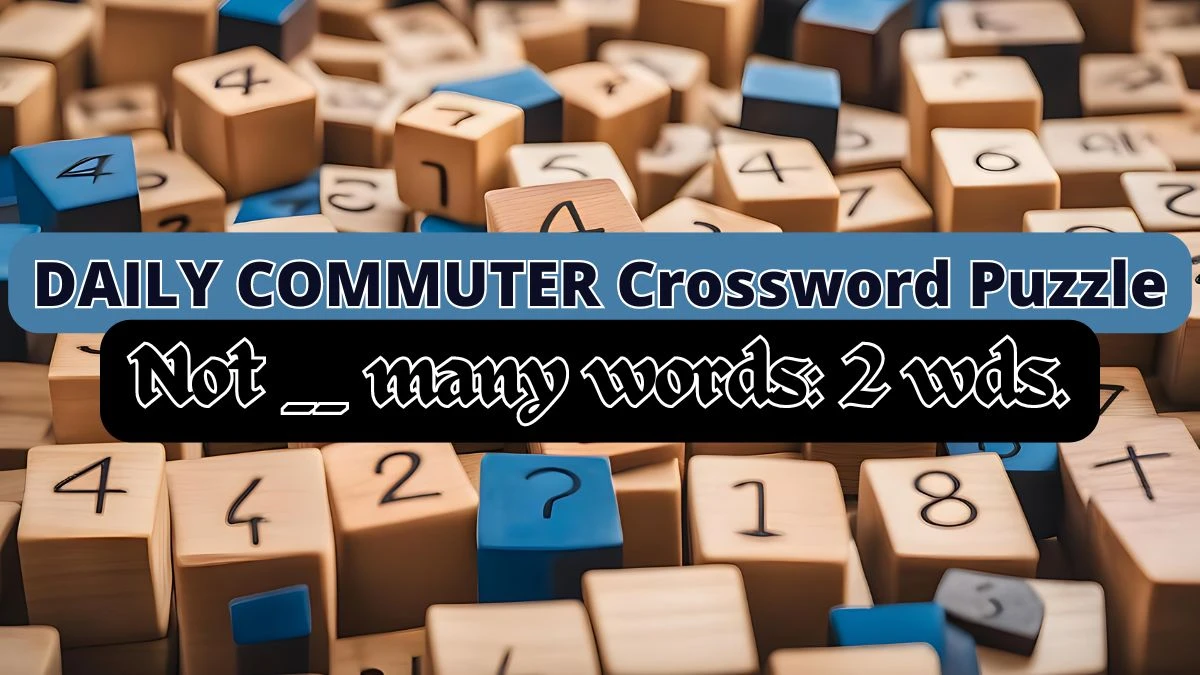 Not __ many words: 2 wds. Daily Commuter Crossword Clue Answer April 23, 2024