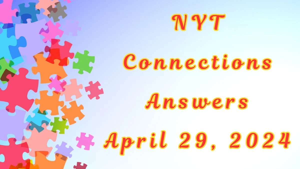 NYT Connections April 29, 2024 Hints and Answers for Today News