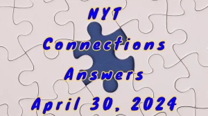 NYT Connections April 30, 2024 Hints and Answers for Today