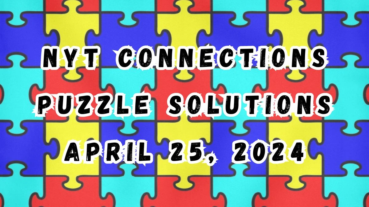 NYT Connections Puzzle Solutions for April 25, 2024