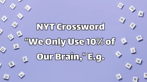 NYT Crossword Clue and Answer for April 29, 2024, is “We Only Use 10% of Our Brain,” E.g.