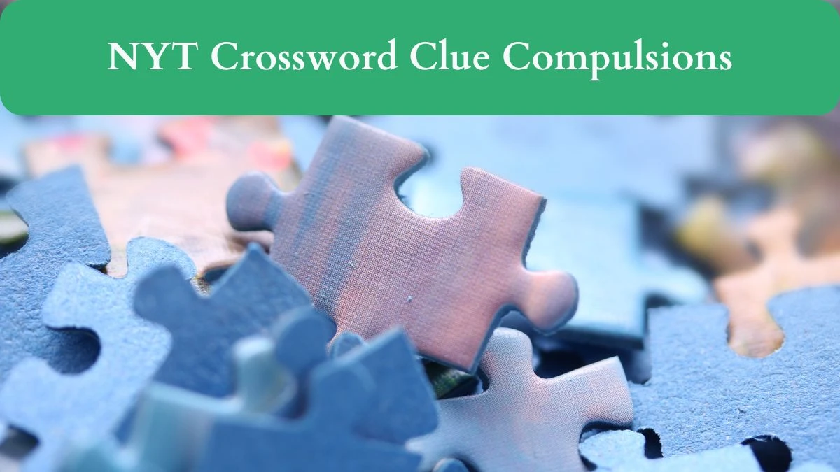 NYT Crossword Clue Compulsions April 26, 2024
