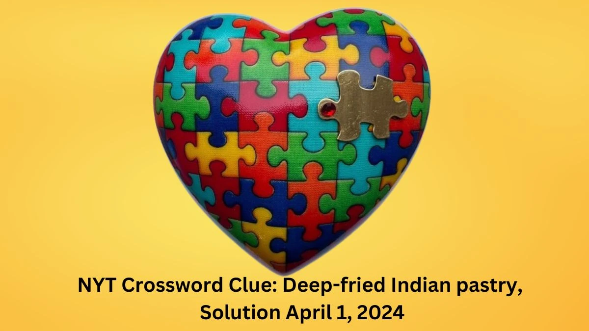 NYT Crossword Clue: Deep-fried Indian pastry, Solution April 1, 2024