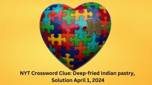 NYT Crossword Clue: Deep-fried Indian pastry, Solution April 1, 2024