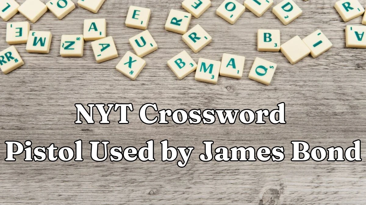 NYT Crossword Clue Pistol Used by James Bond Answer for April 27, 2024