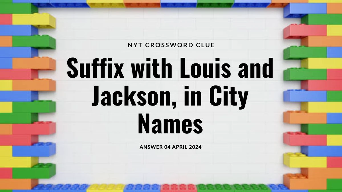 Suffix with Louis and Jackson, in City Names Crossword Clue NYT 5 Letter Answer