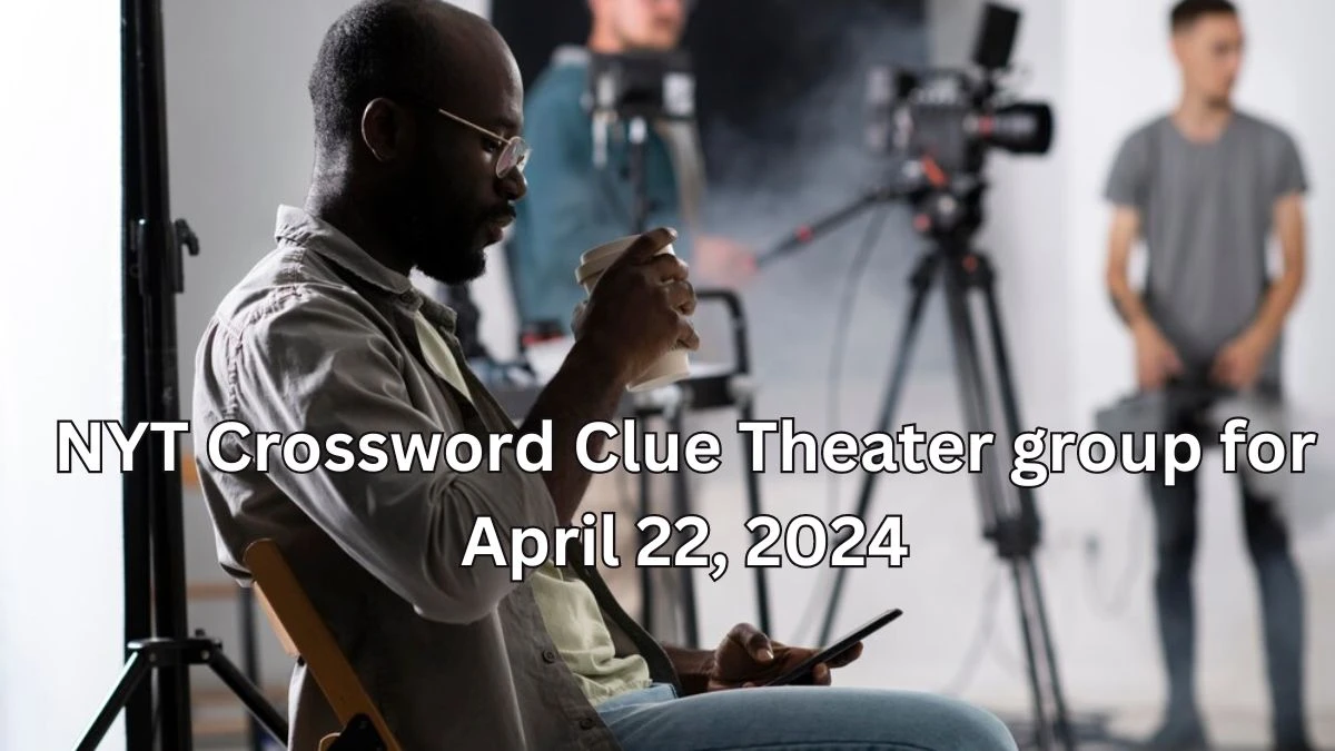 NYT Crossword Clue Theater group for April 22, 2024