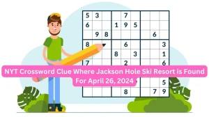 NYT Crossword Clue Where Jackson Hole ski resort is found For April 26, 2024