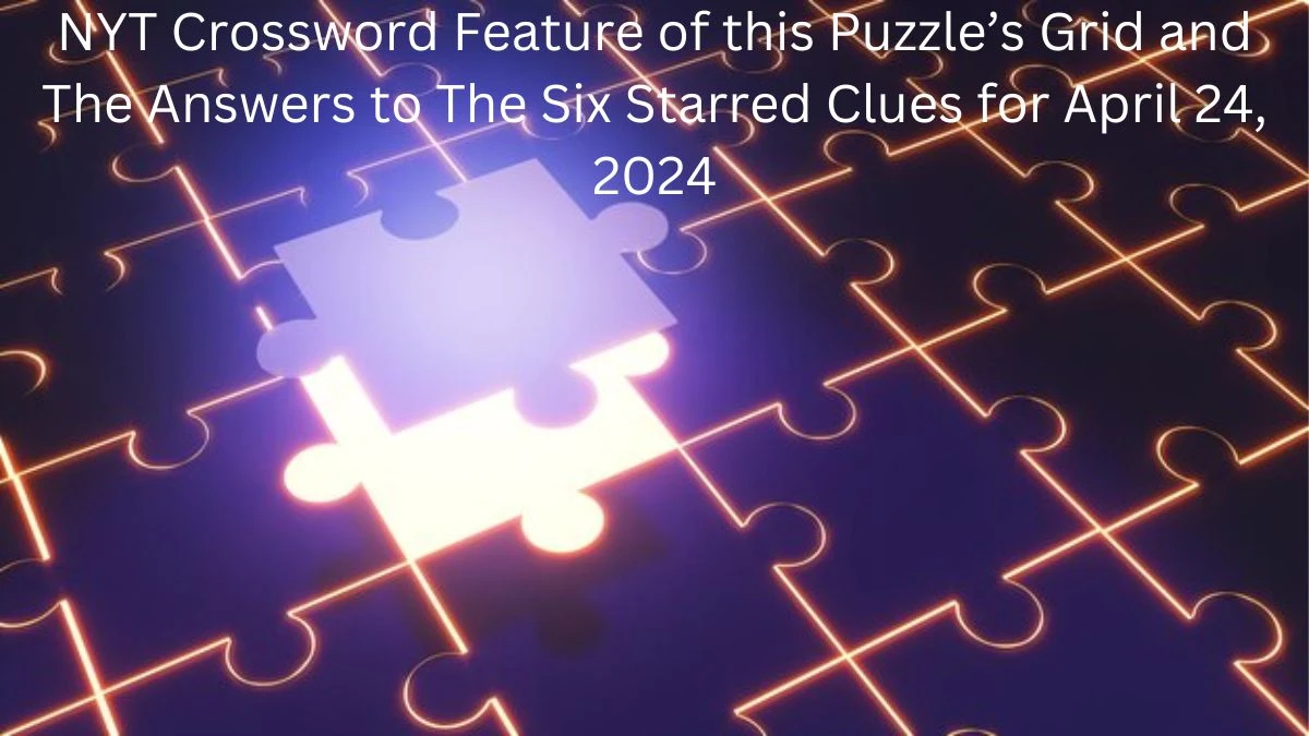 NYT Crossword Feature of this puzzle’s grid and the answers to the six