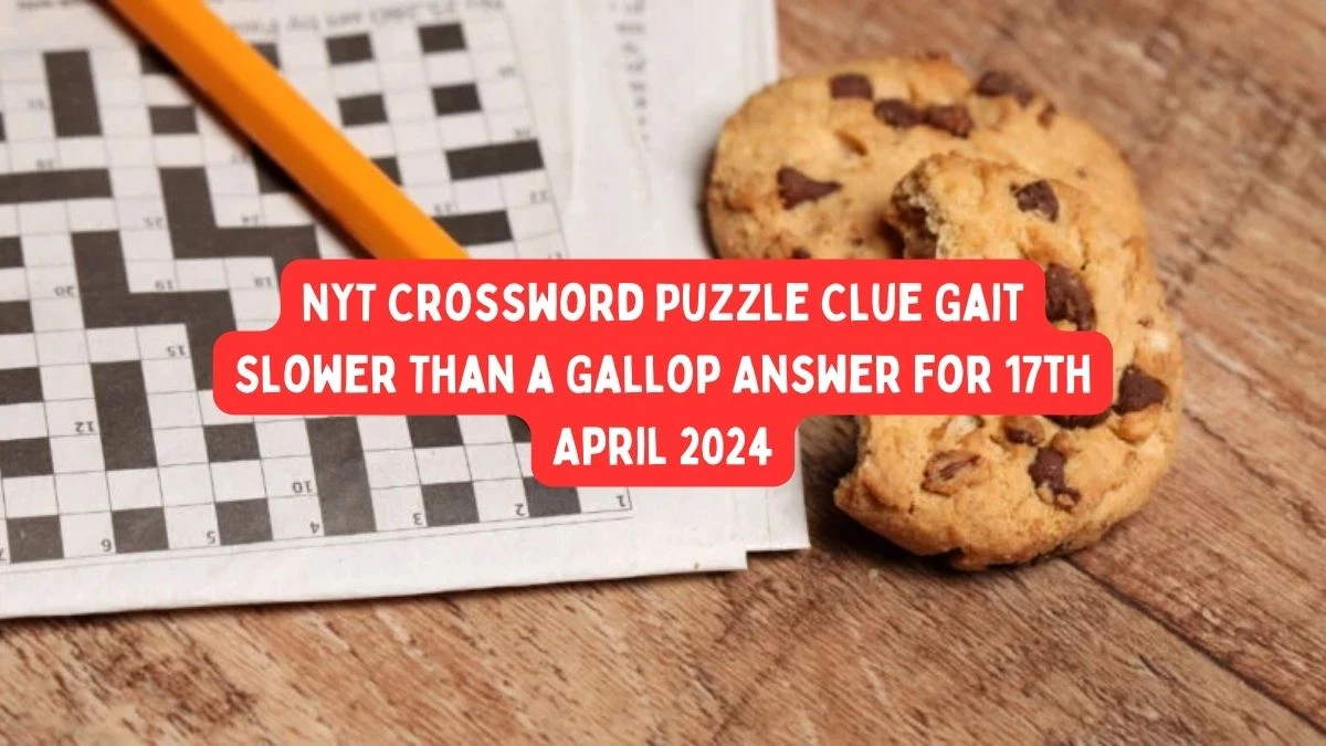 NYT Crossword Puzzle Clue Gait Slower Than a Gallop Answer for 17th