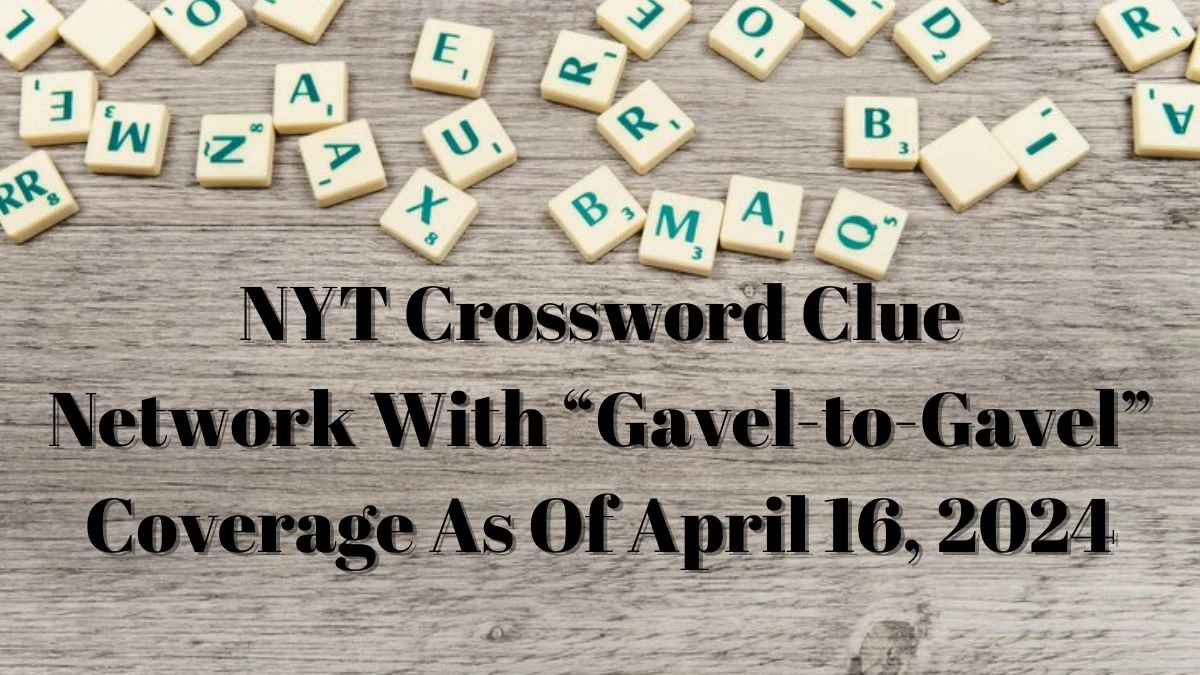 NYT Crossword Puzzle Network With “Gavel-to-Gavel” Coverage As Of April 16, 2024