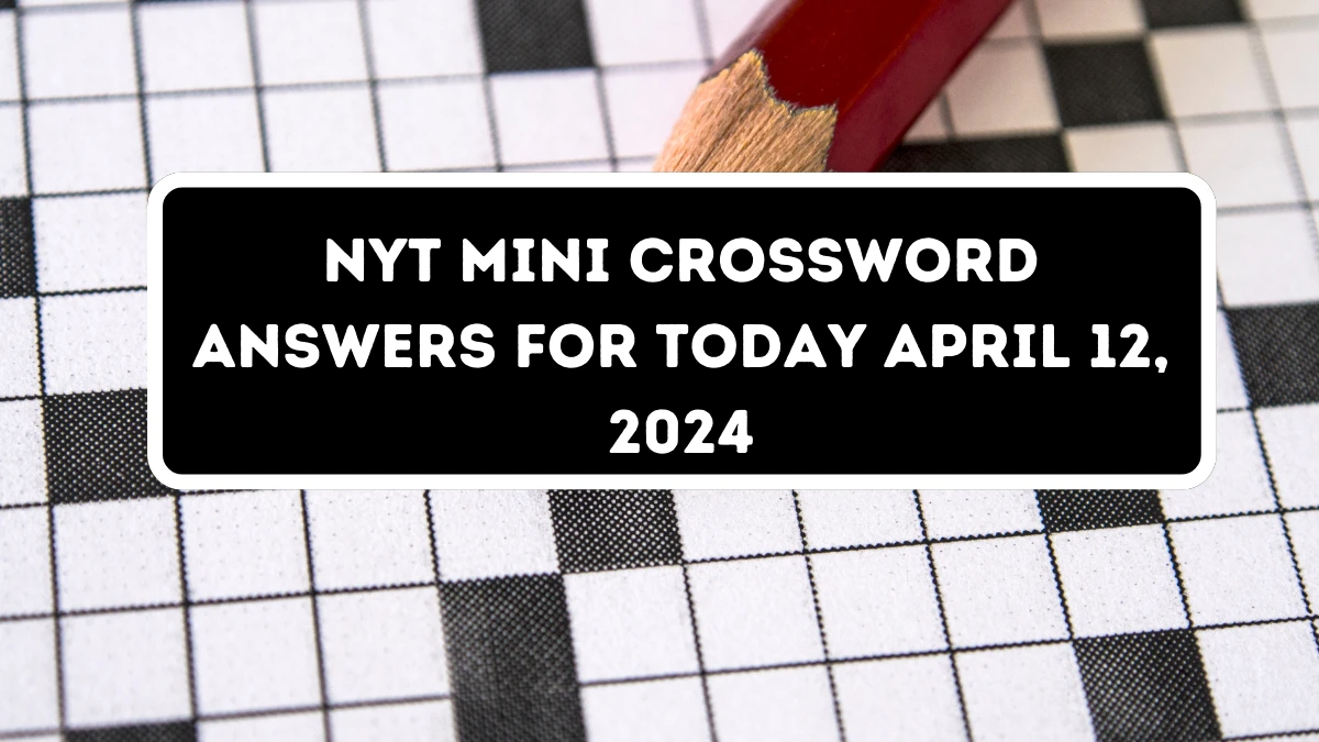 NYT Mini Crossword Answers for Today April 12 2024 News