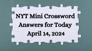 NYT Mini Crossword Answers for Today April 14, 2024