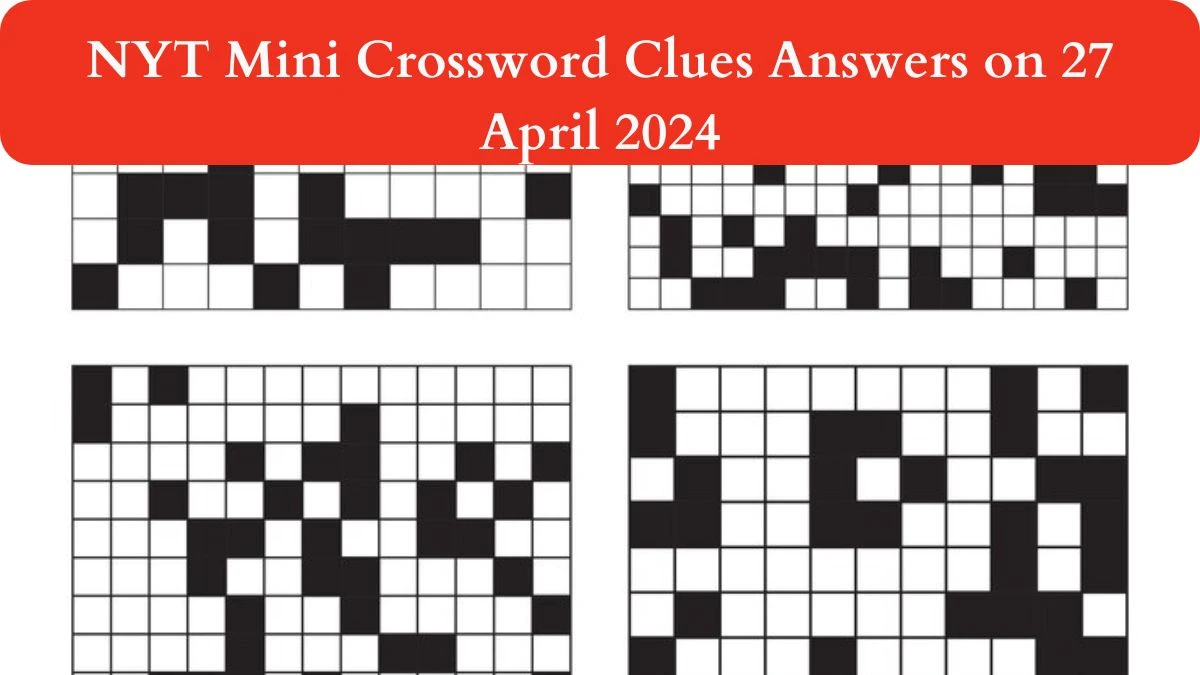 NYT Mini Crossword Clues Answers on 27 April 2024