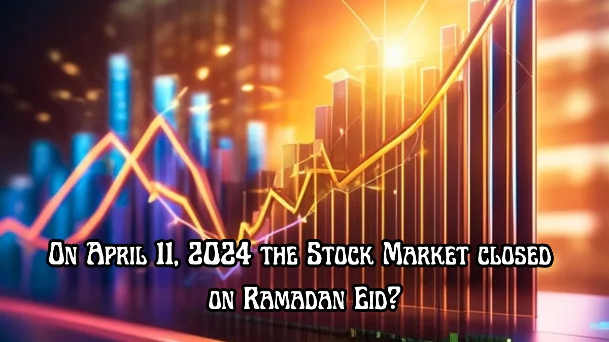 On April 11, 2024 the Stock Market closed on Ramadan Eid?