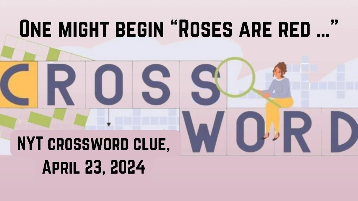 One might begin “Roses are red …” NYT crossword clue, April 23, 2024