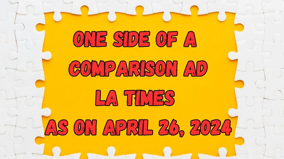 One side of a comparison ad LA Times as on April 26, 2024