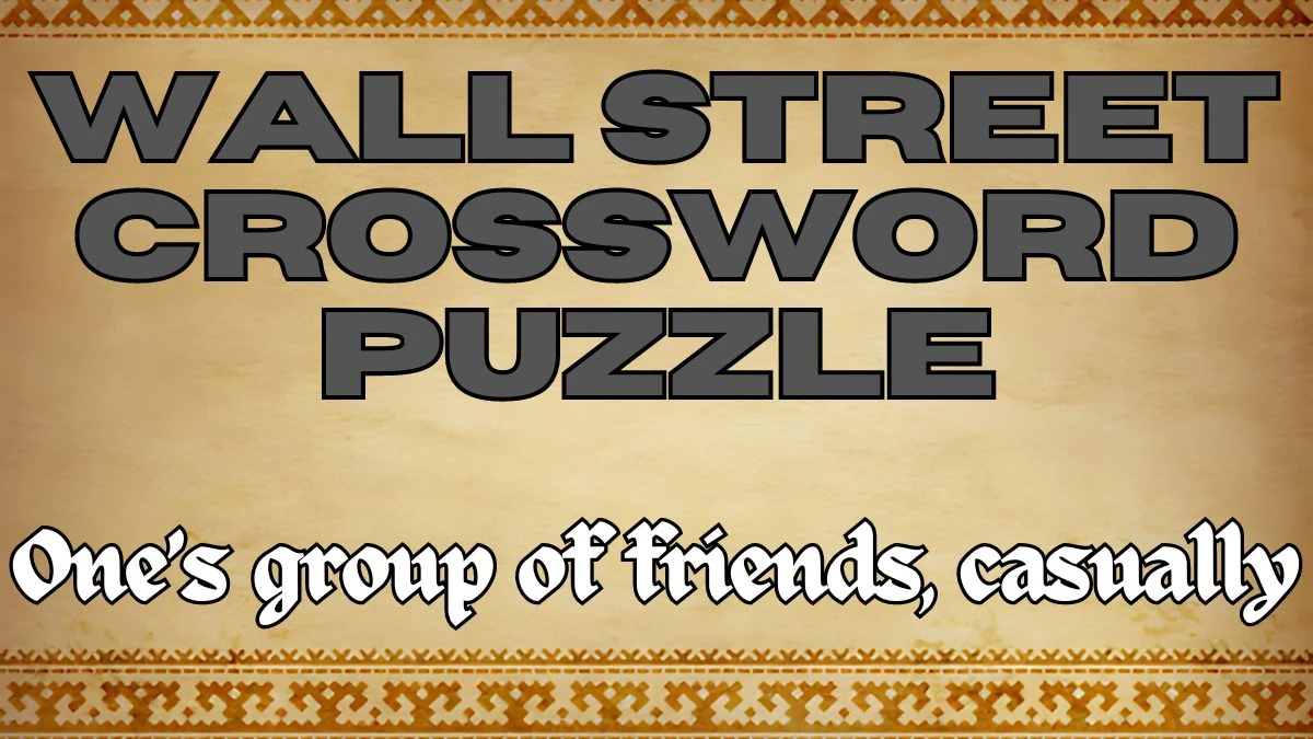 One’s group of friends, casually Wall Street Crossword Clue Answer April 25, 2024