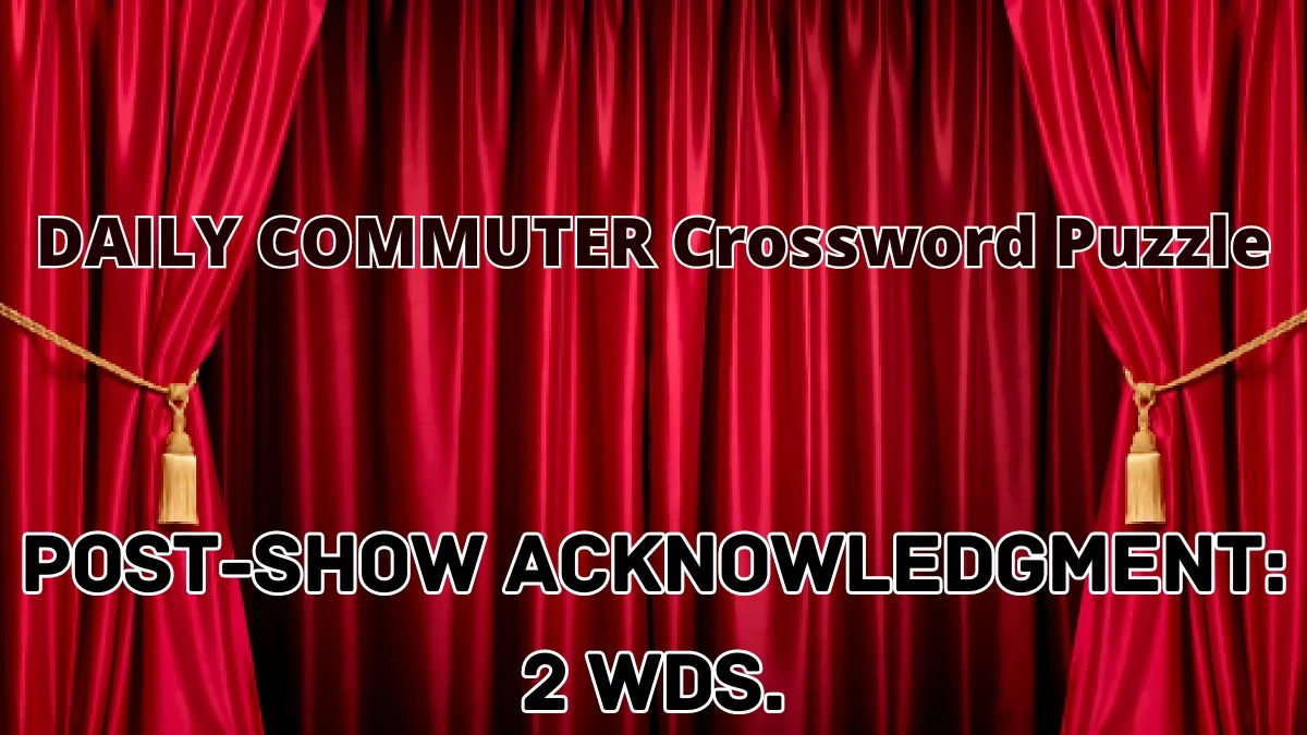 Post-show acknowledgment: 2 wds. Daily Commuter Crossword Clue Answer April 23, 2024