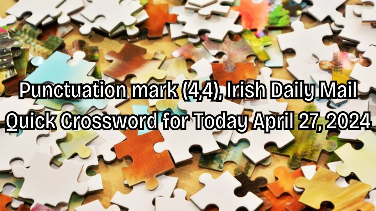 Punctuation mark (4,4), Irish Daily Mail Quick Crossword for Today April 27, 2024