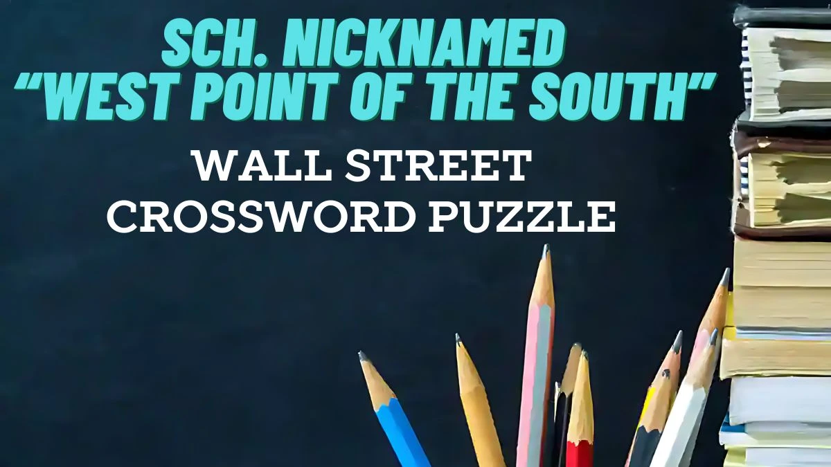 Sch. nicknamed “West Point of the South” Wall Street Crossword Clue Answer April 26, 2024