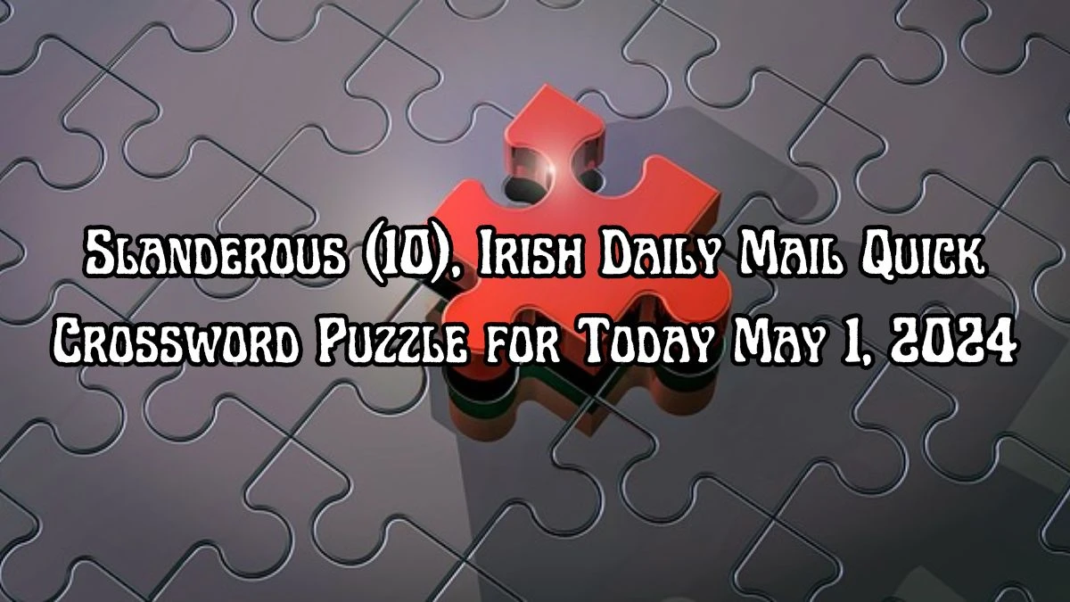 Slanderous (10), Irish Daily Mail Quick Crossword Puzzle for Today May 1, 2024