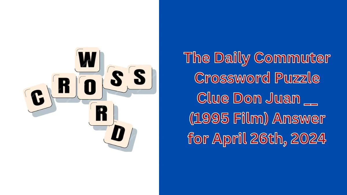 The Daily Commuter Crossword Puzzle Clue Don Juan __ (1995 Film) Answer for April 26th, 2024