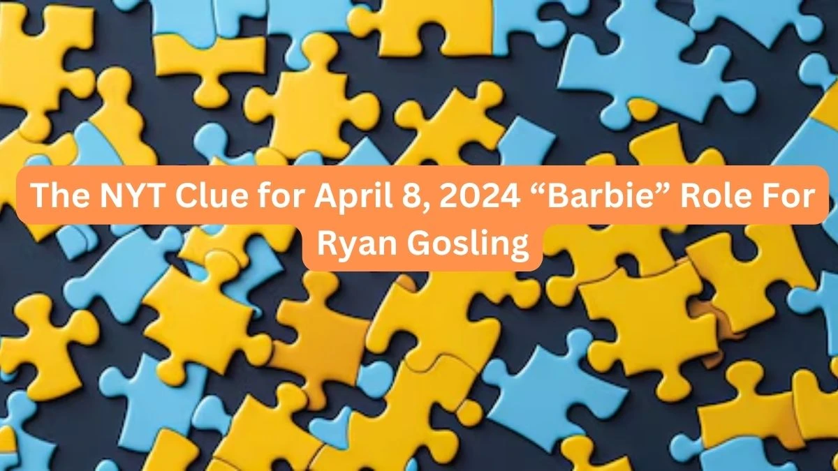 The NYT Clue for April 8, 2024 “Barbie” role for Ryan Gosling