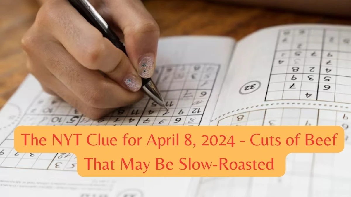 The NYT Clue for April 8, 2024 - Cuts of beef that may be slow-roasted