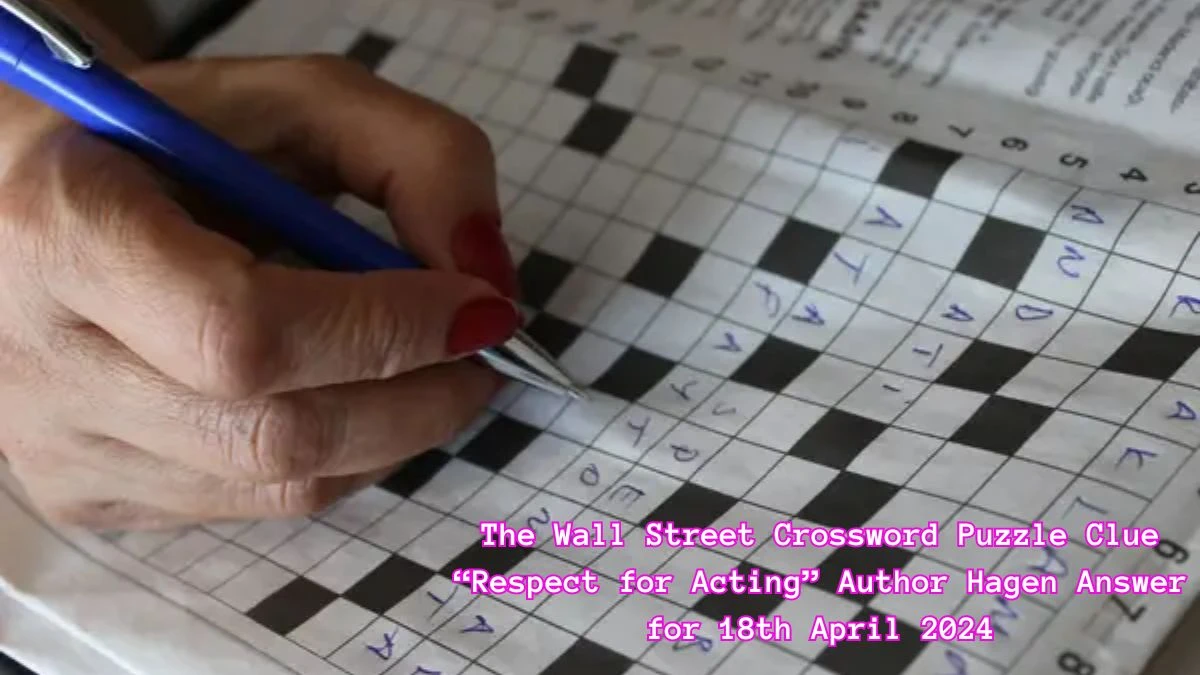 The Wall Street Crossword Puzzle Clue “Respect for Acting” Author Hagen Answer  for 18th April 2024