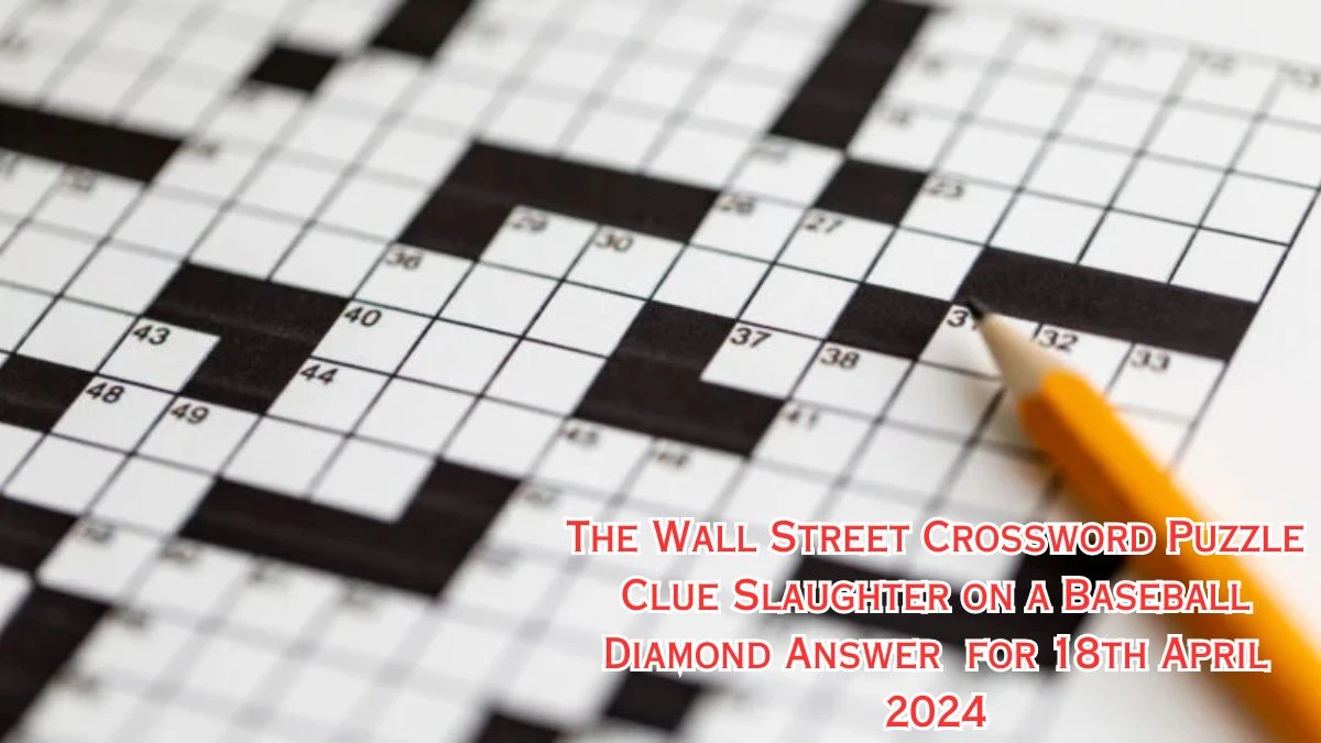 The Wall Street Crossword Puzzle Clue Slaughter on a Baseball Diamond Answer  for 18th April 2024