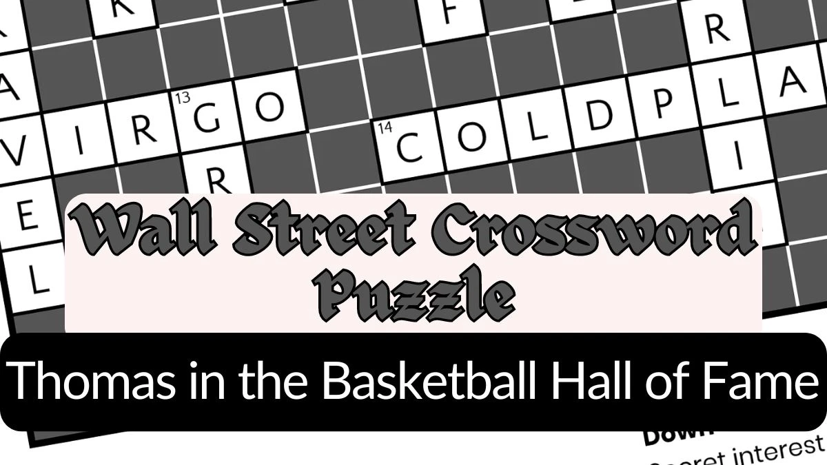 Thomas in the Basketball Hall of Fame Wall Street Crossword Clue Answer April 25, 2024