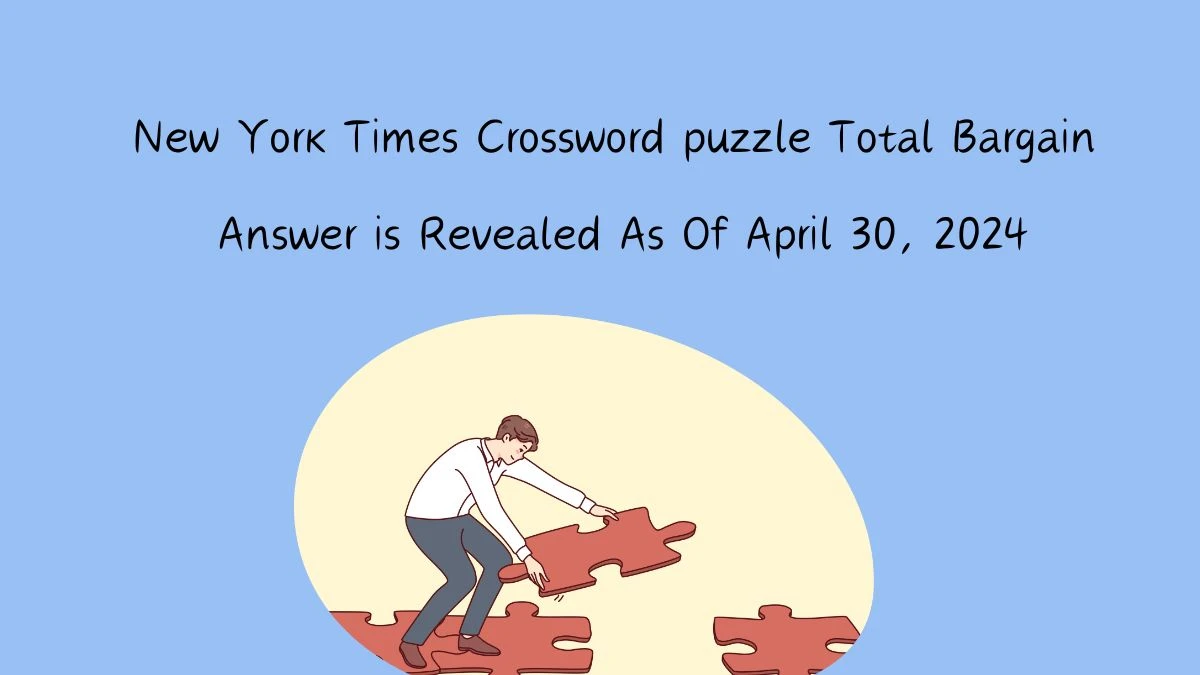 Total Bargain New York Times Crossword puzzle Answer for Today Apr 30 ...