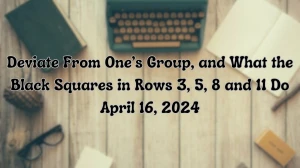 Unlock the Answer For the Wall Street Crossword Clue Deviate From One’s Group, and What the Black Squares in Rows 3, 5, 8 and 11 Do April 16, 2024