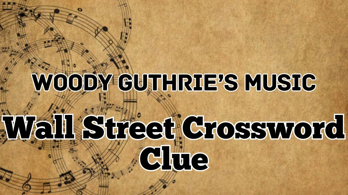 Wall Street “Woody Guthrie’s music” Crossword Puzzle Clue Answer April 9, 2024
