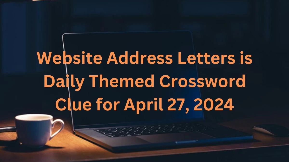 Website Address Letters is Daily Themed Crossword Clue for April 27, 2024