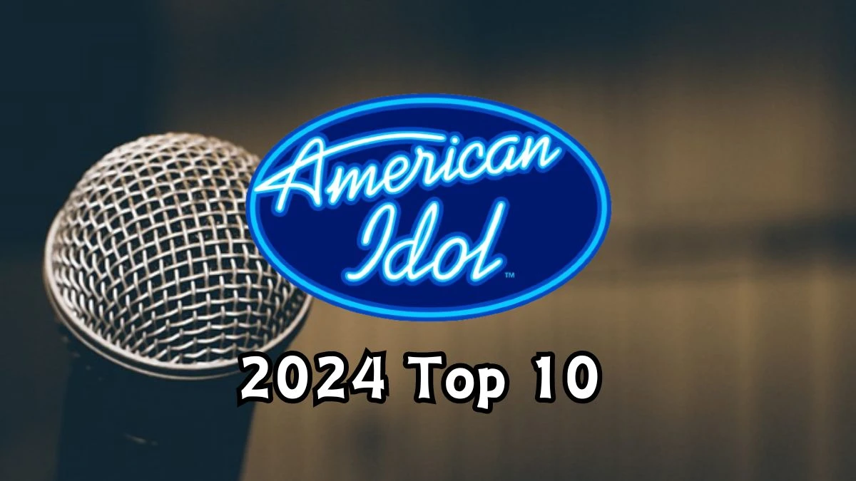 Who made the Top 10 on American Idol? Who was Eliminated on American Idol 2024?