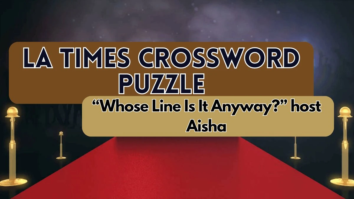 “Whose Line Is It Anyway?” host Aisha LA Times Crossword Clue Answer April 17, 2024