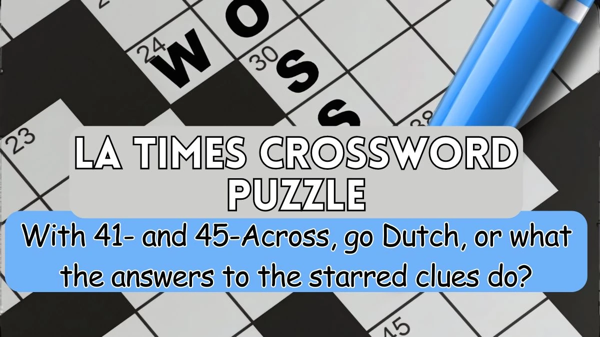 With 41- and 45-Across, go Dutch, or what the answers to the starred clues do? LA Times Crossword Clue Answer For Today 16, April 2024.